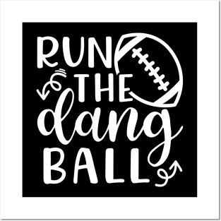 Run The Dang Ball Football Funny Posters and Art